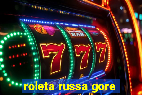 roleta russa gore